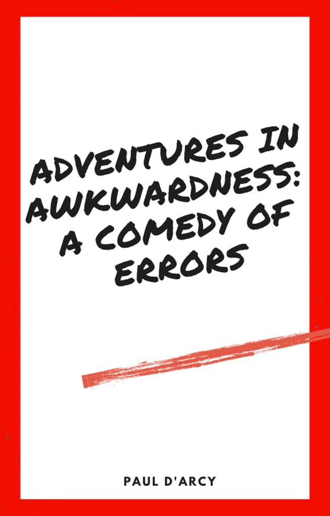 Adventures in Awkwardness: A Comedy of Errors