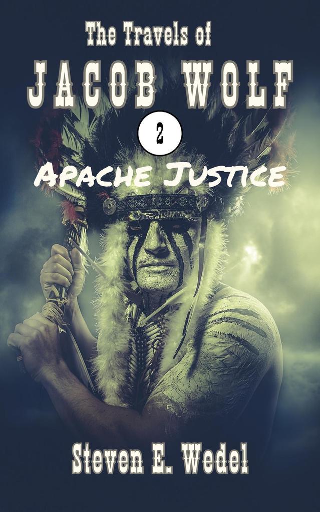 Apache Justice (The Travels of Jacob Wolf #2)