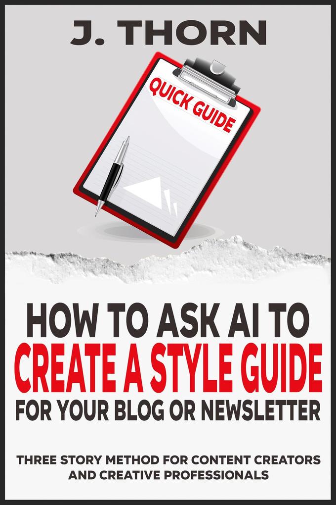 Quick Guide - How to Ask AI to Create a Style Guide for Your Blog or Newsletter (Three Story Method #10)