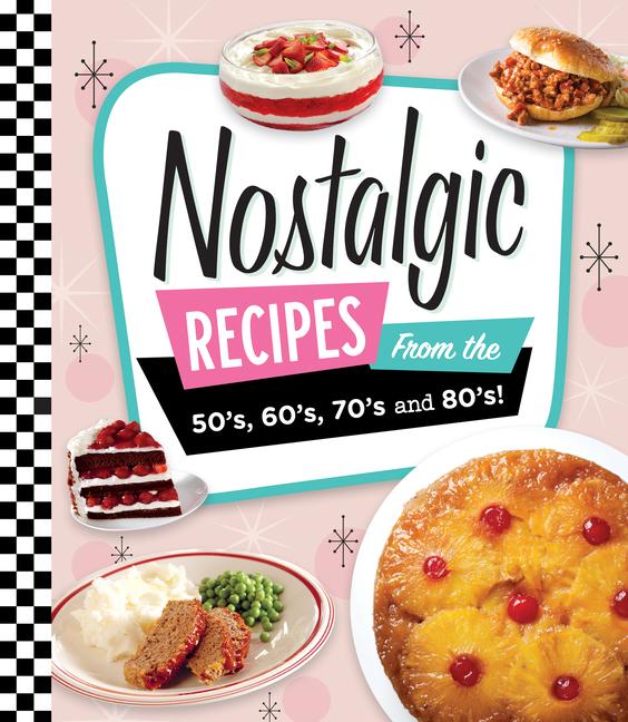 Nostalgic Recipes from the 50‘s 60‘s 70‘s and 80‘s!