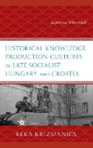 Historical Knowledge Production Cultures in Late Socialist Hungary and Croatia