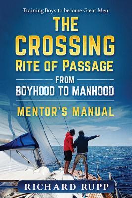 The Crossing Rite of Passage from Boyhood to Manhood: Mentor‘s Manual