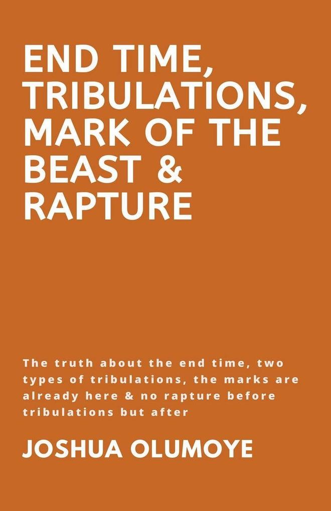 End Time Tribulations Mark of The Beast & Rapture