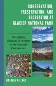 Conservation Preservation and Recreation at Glacier National Park