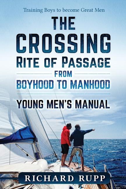 The Crossing Rite of Passage from Boyhood to Manhood: Young Men‘s Manual