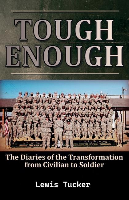 Tough Enough (The Diaries of the Transformation from Civilian to Soldier)