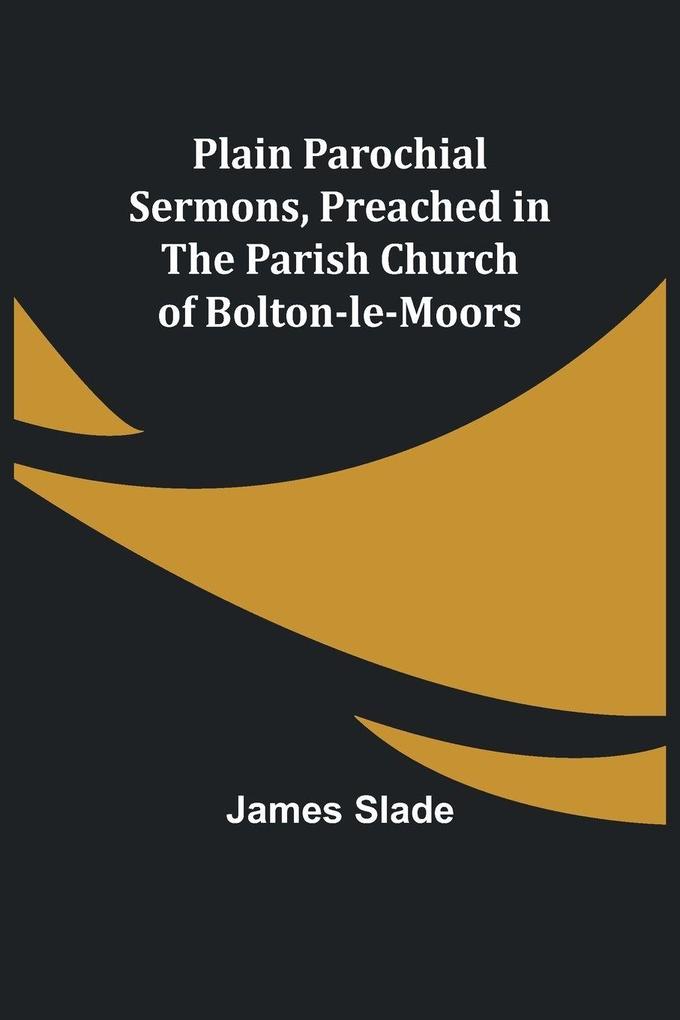 Plain Parochial Sermons preached in the Parish Church of Bolton-le-Moors