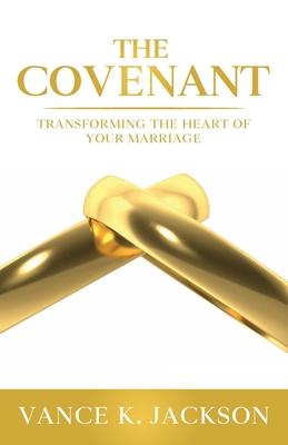 The Covenant: Transforming the Heart of Your Marriage: A 21-Day Marriage Devotional