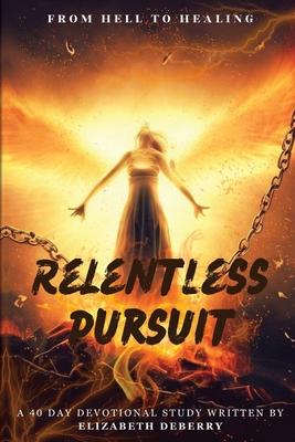 From Hell to Healing: Relentless Pursuit