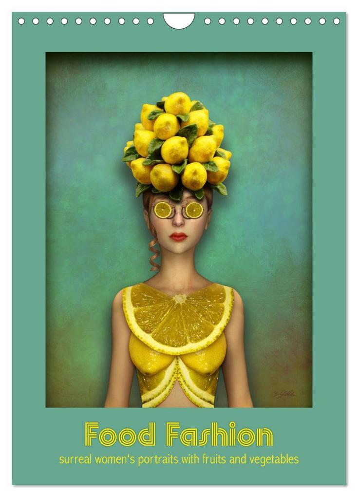 Food Fashion - surreal women‘s portraits with fruit and vegetable (Wall Calendar 2024 DIN A4 portrait) CALVENDO 12 Month Wall Calendar