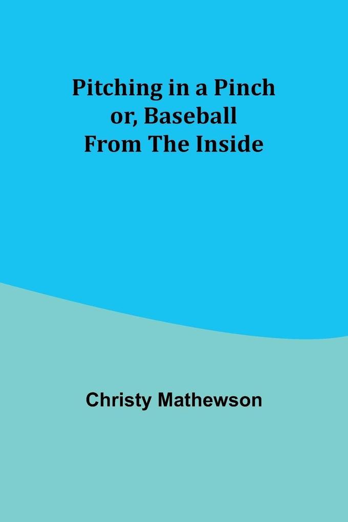 Pitching in a Pinch; or Baseball from the Inside