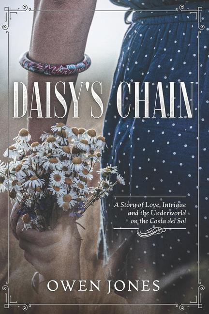 Daisy`s Chain: Love Intrigue And The Underworld On The Costa Del Sol