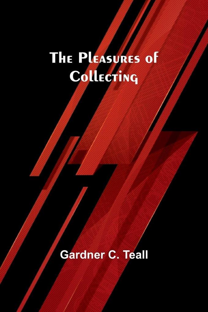 The Pleasures of Collecting