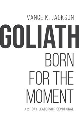Goliath: Born For The Moment: A 21-Day Leadership Devotional