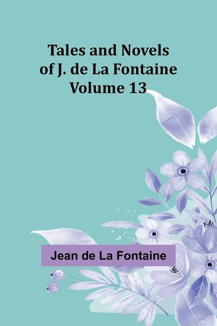 Tales and Novels of J. de La Fontaine - Volume 13