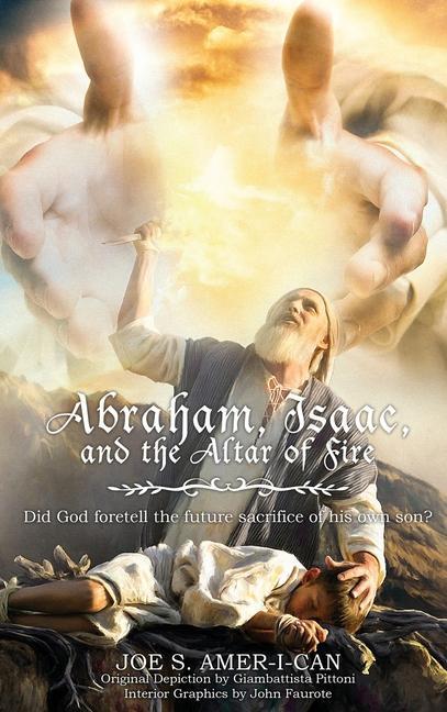 Abraham Isaac and the Altar of Fire: Did God foretell the future sacrifice of his own son