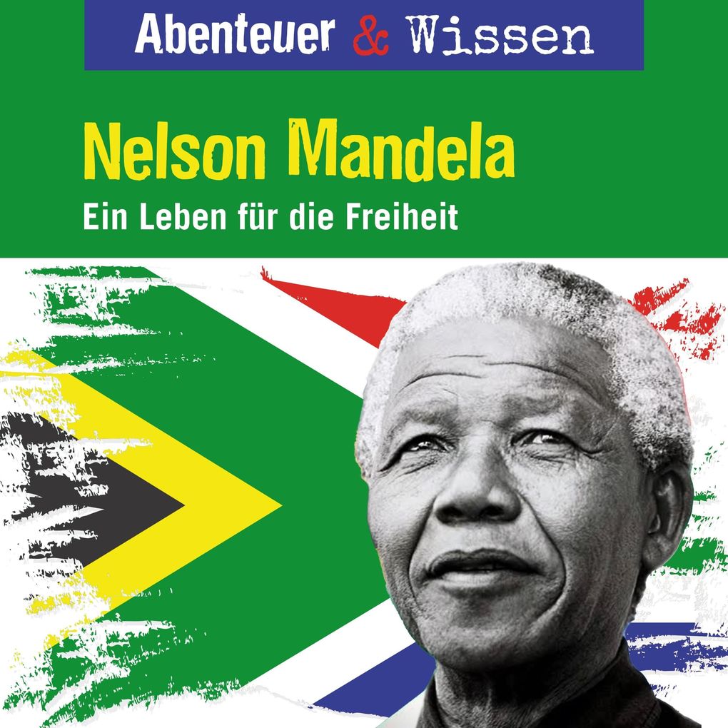 Abenteuer & Wissen Nelson Mandela - Ein Leben für die Freiheit