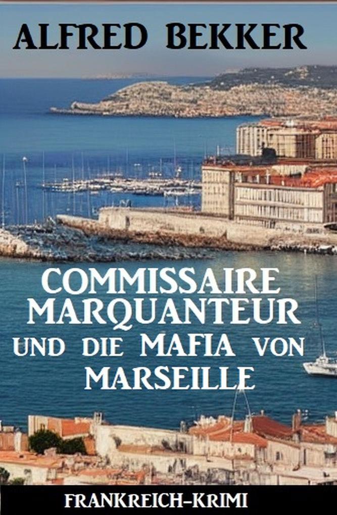 Commissaire Marquanteur und die Mafia von Marseille: Frankreich Krimi