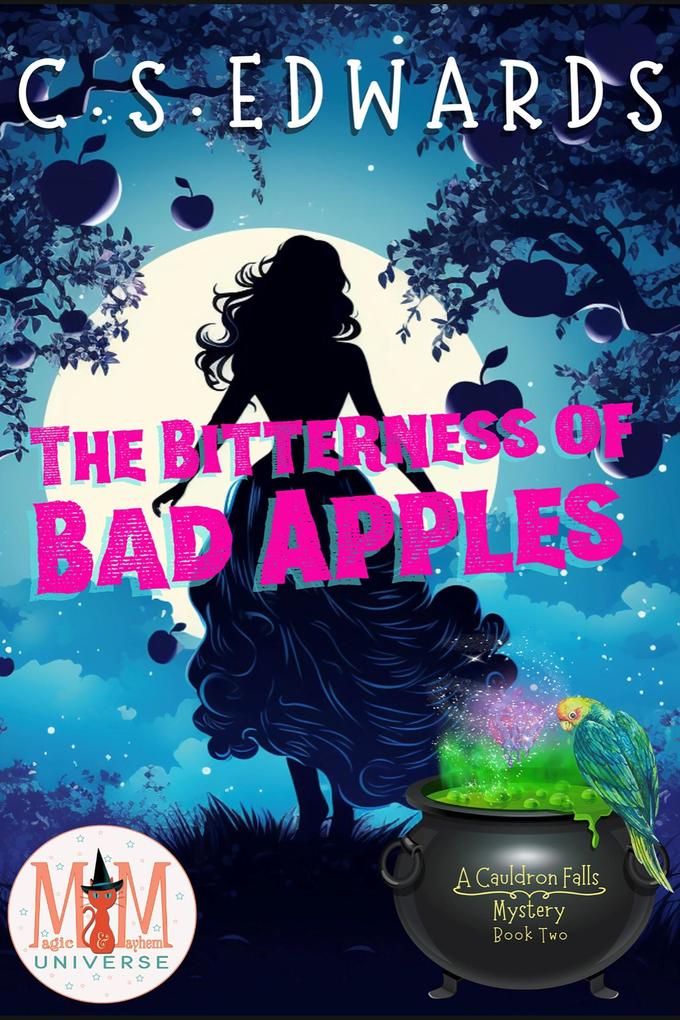 The Bitterness of Bad Apples: Magic and Mayhem Universe (A Cauldron Falls Mystery #2)