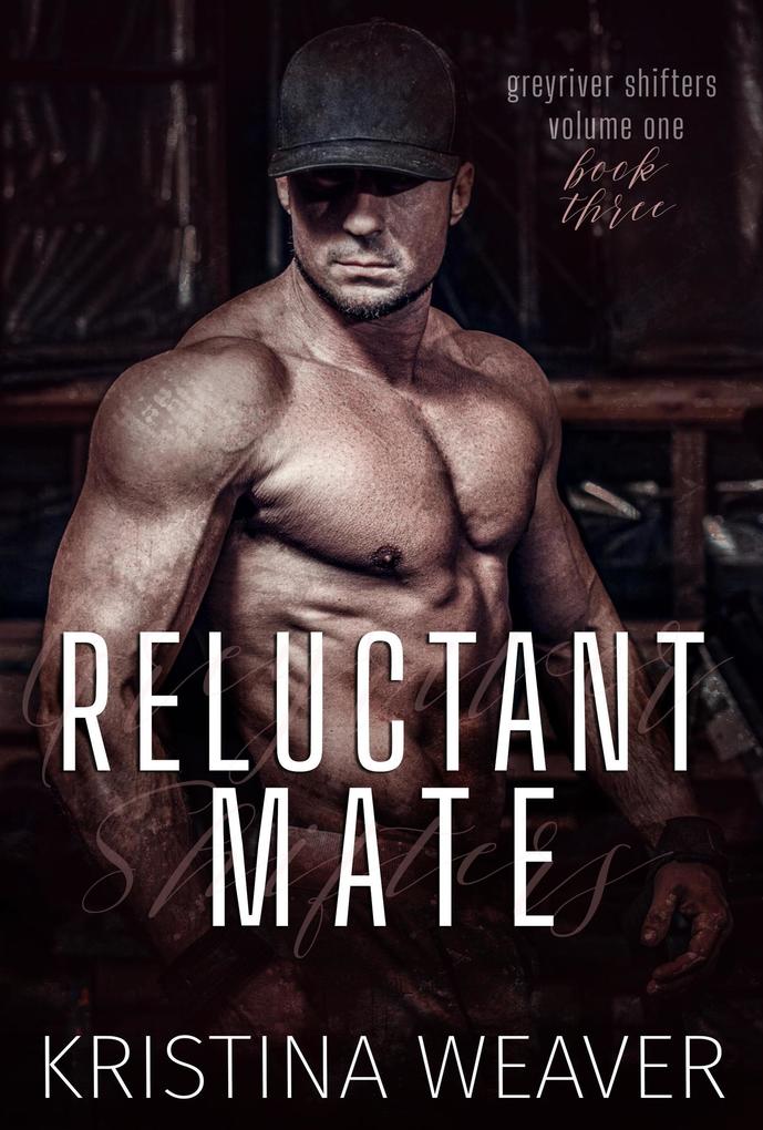Reluctant Mate (Greyriver Shifters: Volume One #3)