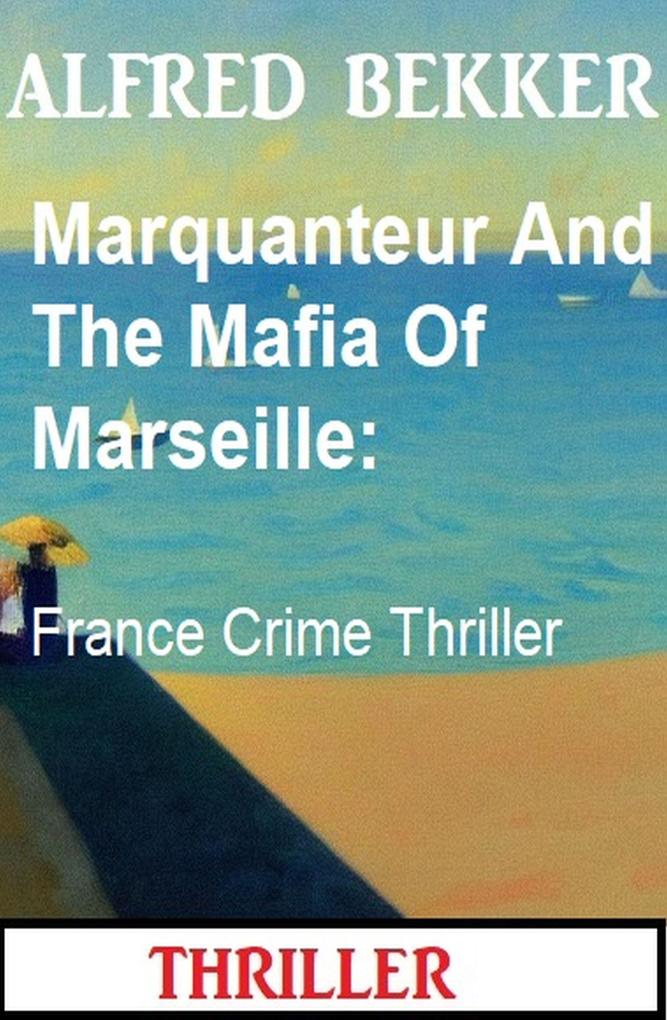 Marquanteur And The Mafia Of Marseille: France Crime Thriller