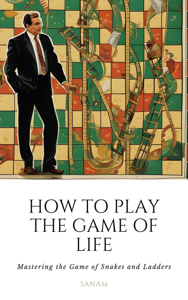 How To Play the Game of Life: Mastering the Game of Snakes and Ladders