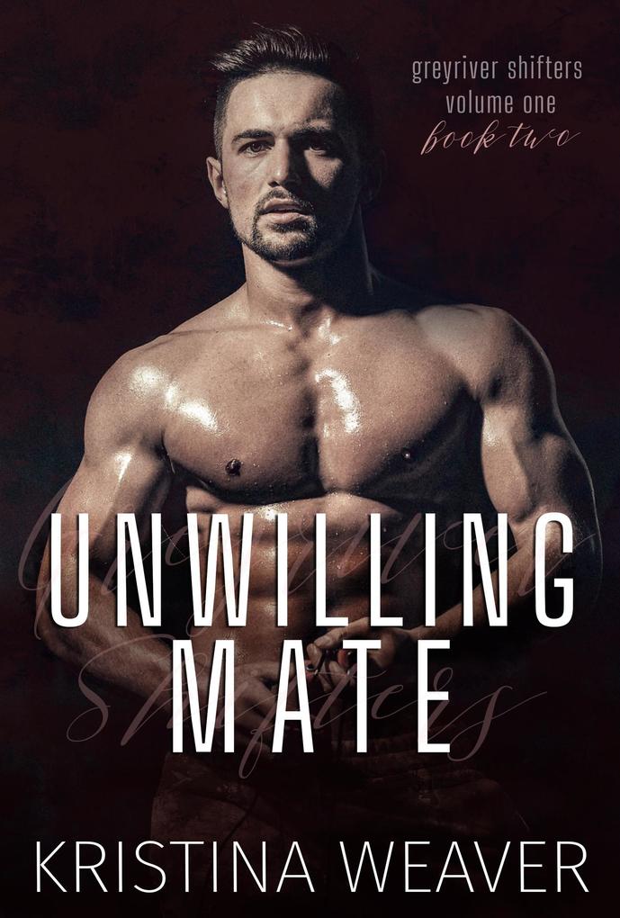Unwilling Mate (Greyriver Shifters: Volume One #2)