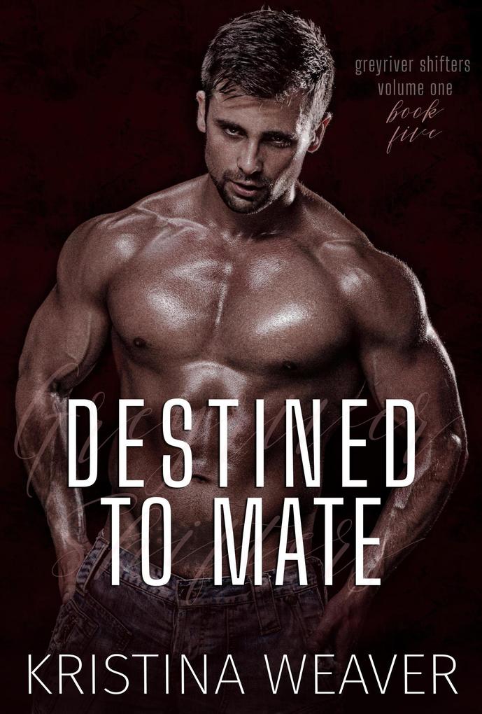 Destined to Mate (Greyriver Shifters: Volume One #5)