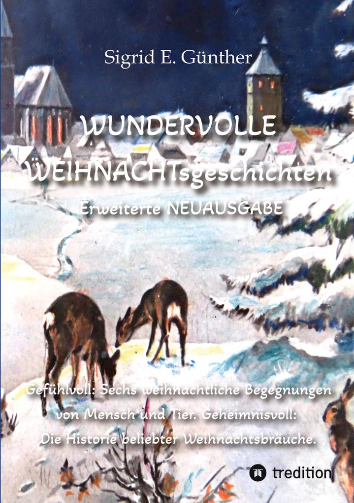 WUNDERVOLLE WEIHNACHTsgeschichten - Erweiterte NEUAUSGABE - Ein Buch über Tierliebe und Tierschutz eingebettet in den Zauber der Weihnacht