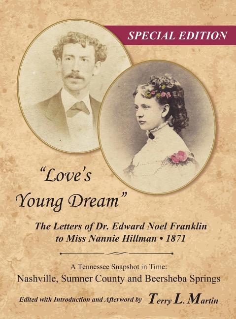 Love‘s Young Dream: The Letters of Dr. Edward Noel Franklin to Miss Nannie Hillman--1871