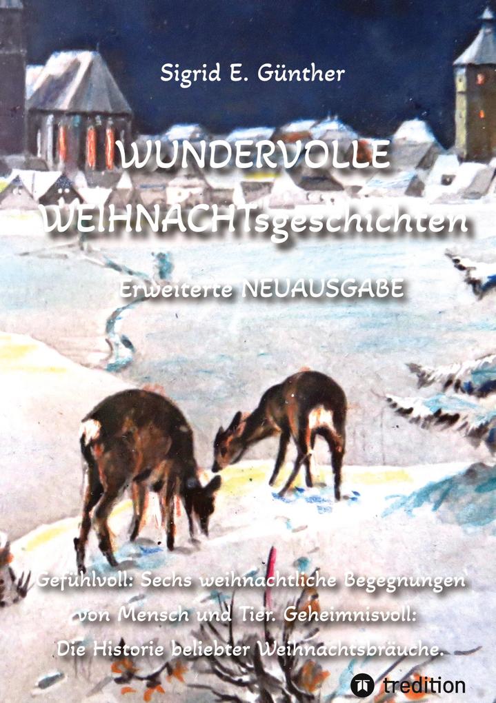 WUNDERVOLLE WEIHNACHTsgeschichten - Erweiterte NEUAUSGABE - Ein Buch über Tierliebe und Tierschutz eingebettet in den Zauber der Weihnacht