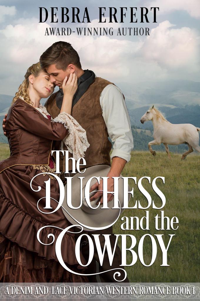 The Duchess and the Cowboy (A Denim and Lace Victorian Western Romance)