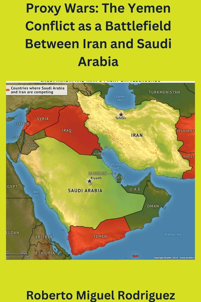 Proxy Wars: The Yemen Conflict as a Battlefield between Iran and Saudi Arabia