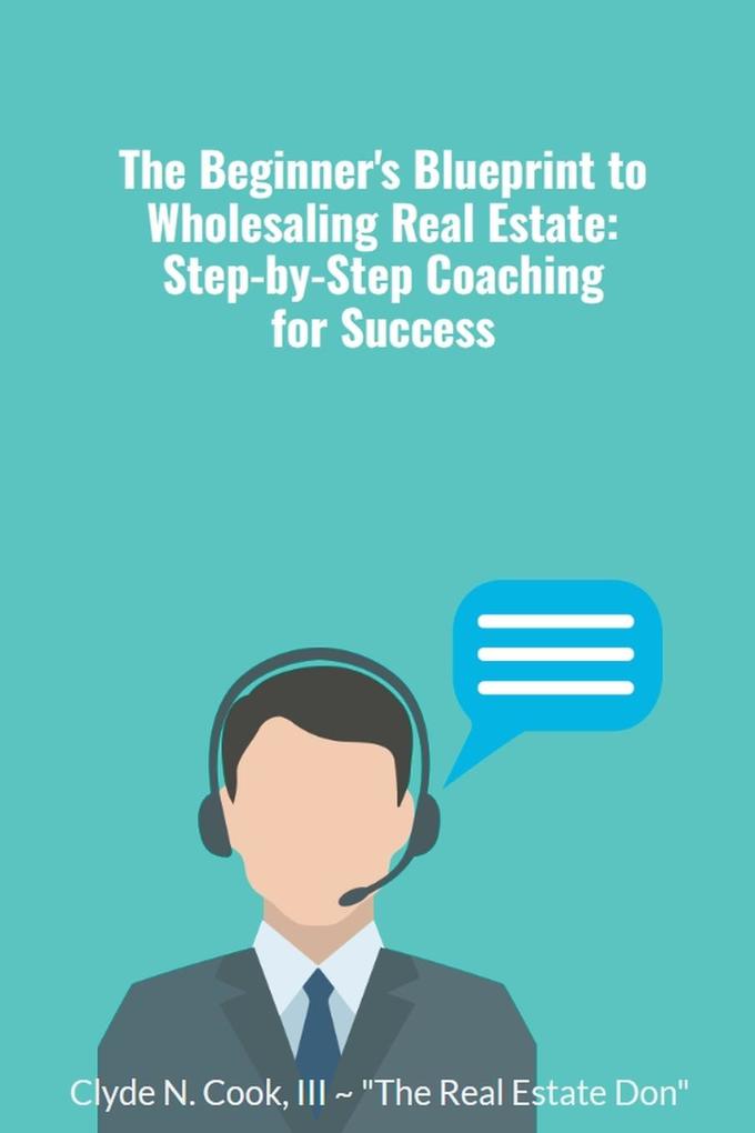 The Beginner‘s Blueprint to Wholesaling Real Estate