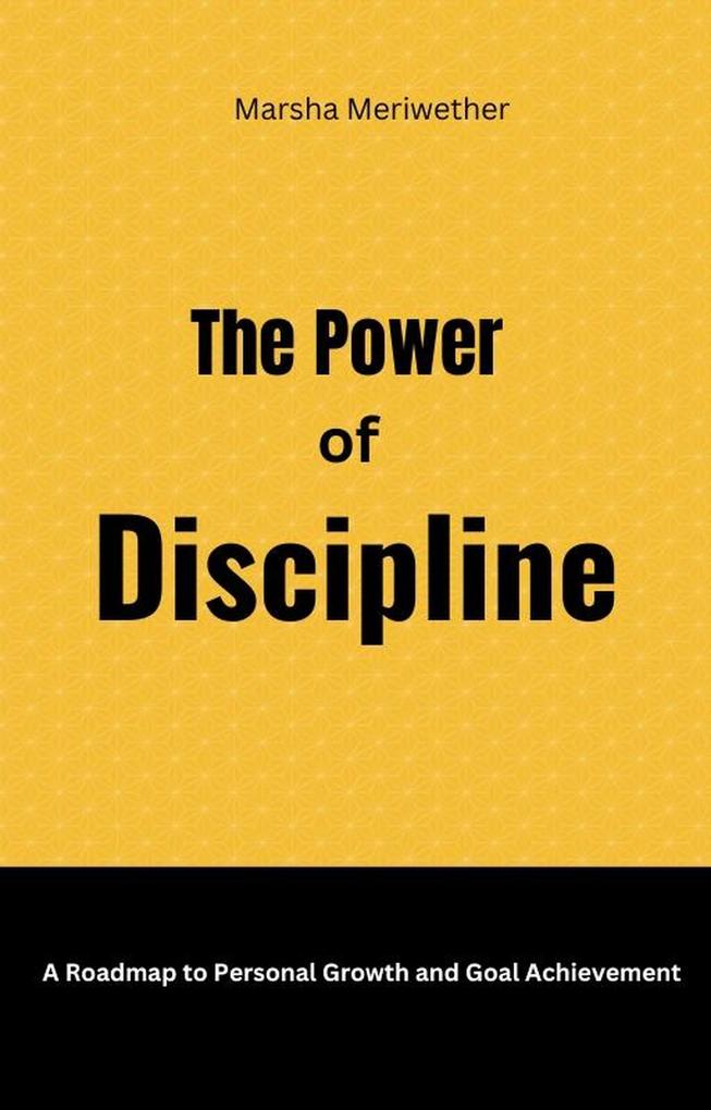 The Power of Discipline:A Roadmap to Personal Growth and Goal Achievement