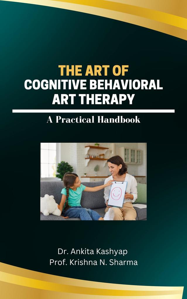 The Art of Cognitive Behavioral Art Therapy: A Practical Handbook