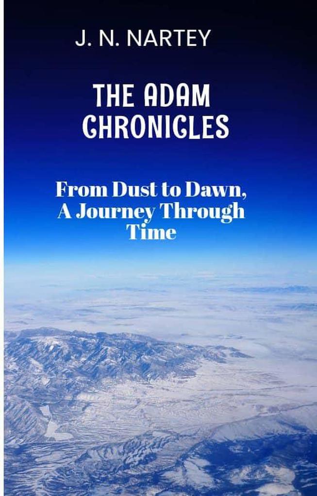 From Dust to Dawn A Journey Through Time (The Adam Chronicles #1)