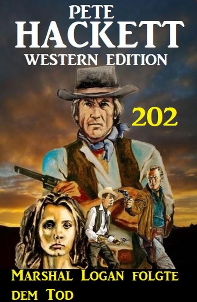 Marshal Logan folgte dem Tod: Pete Hackett Western Edition 202
