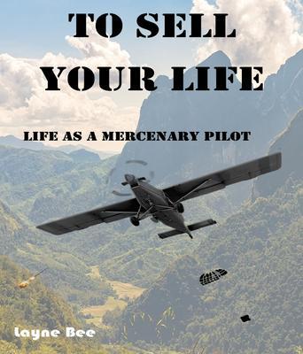 To Sell Your Life: Life as a Mercenary Pilot