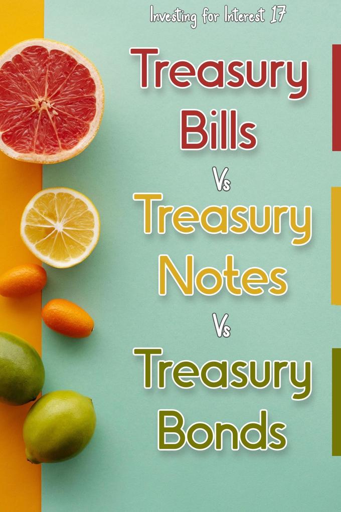 Investing for Interest 17: Treasury Bills vs. Treasury Notes vs. Treasury Bonds (Financial Freedom #197)