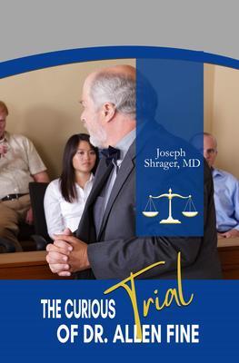 The Curious Trial of Dr. Allen Fine - Joe Shrager