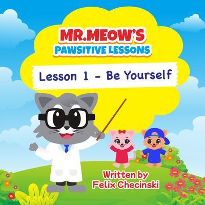 Mr.Meow‘s Pawsitive Lessons - Lesson 1 - Be Yourself