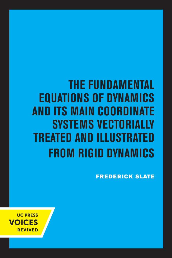 The Fundamental Equations of Dynamics and Its Main Coordinate Systems Vectorially Treated and Illustrated from Rigid Dynamics