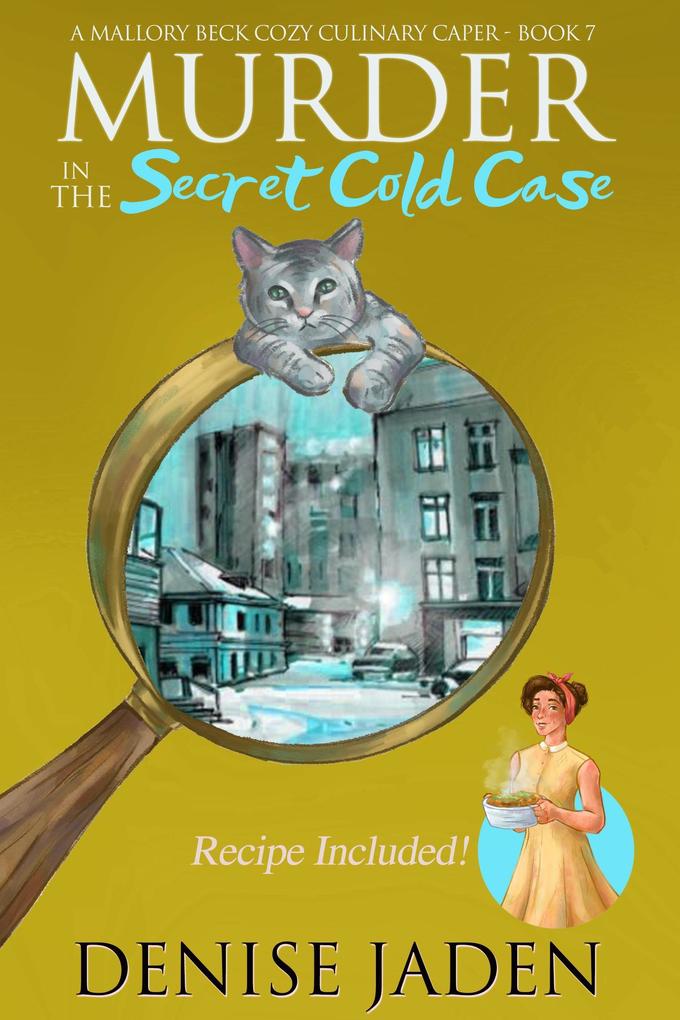 Murder in the Secret Cold Case (Mallory Beck Cozy Culinary Capers #7)