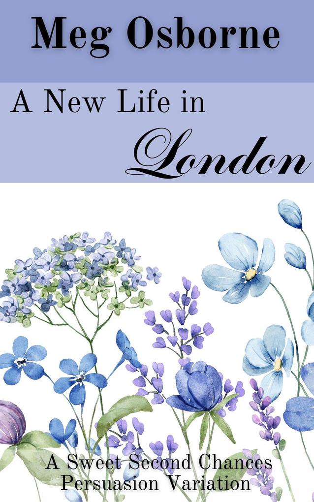 A New Life in London (Sweet Second Chances Persuasion Variation #2)