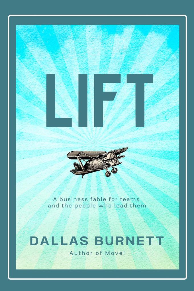 Lift: A Business Fable For Teams and the People Who Lead Them