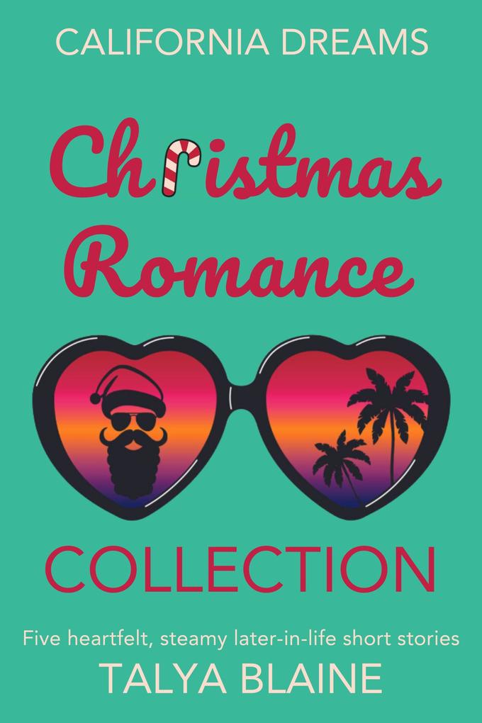 California Dreams Christmas Romance Collection: Five heartfelt steamy later-in-life short stories