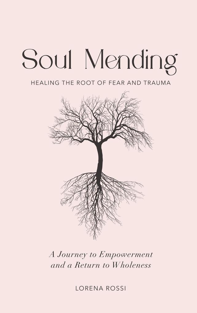 Soul Mending: Healing the Root of Fear and Trauma