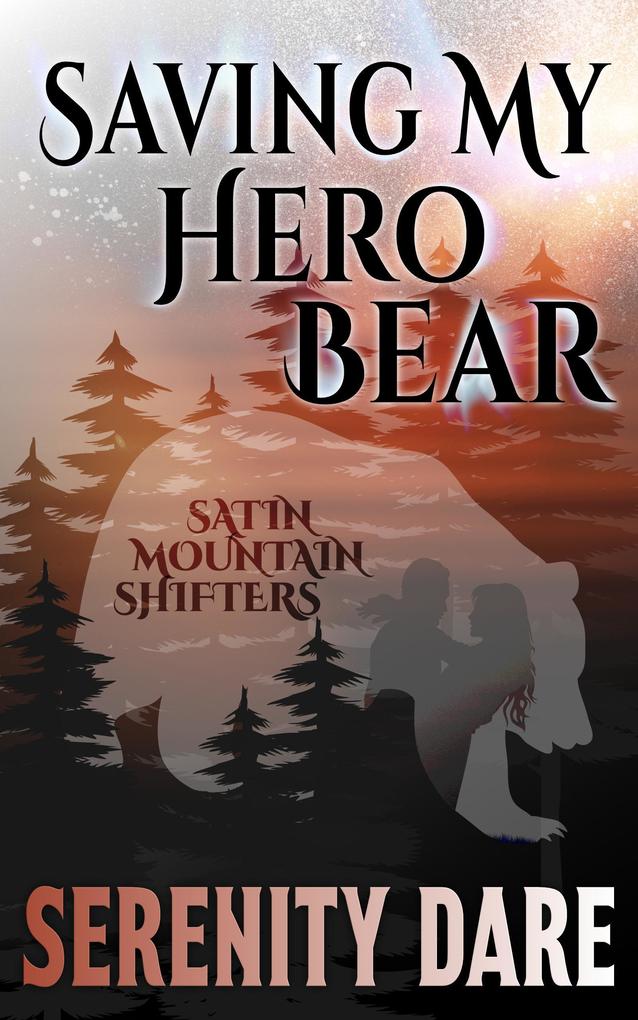 Saving My Hero Bear (Satin Mountain Shifters #2)