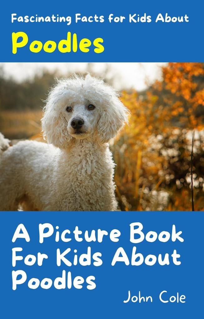 A Picture Book for Kids About Poodles (Fascinating Animal Facts #1)